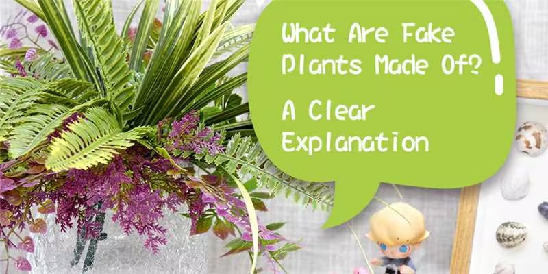 What Are Fake Plants Made Of